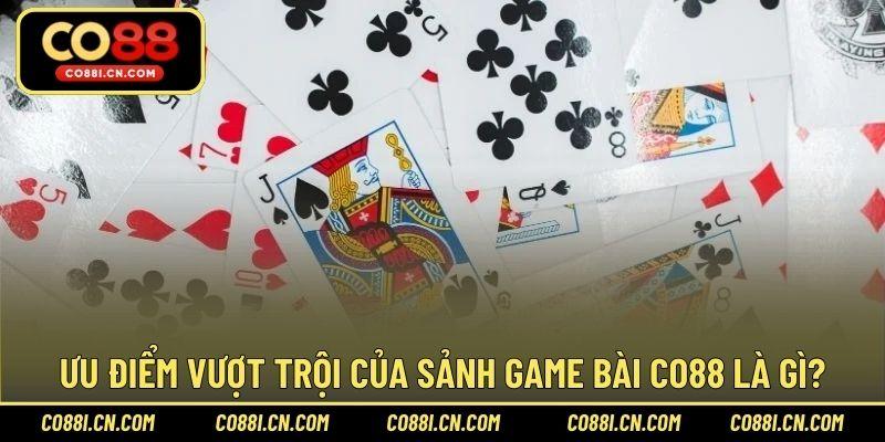Ưu điểm vượt trội của sảnh game bài CO88 là gì?