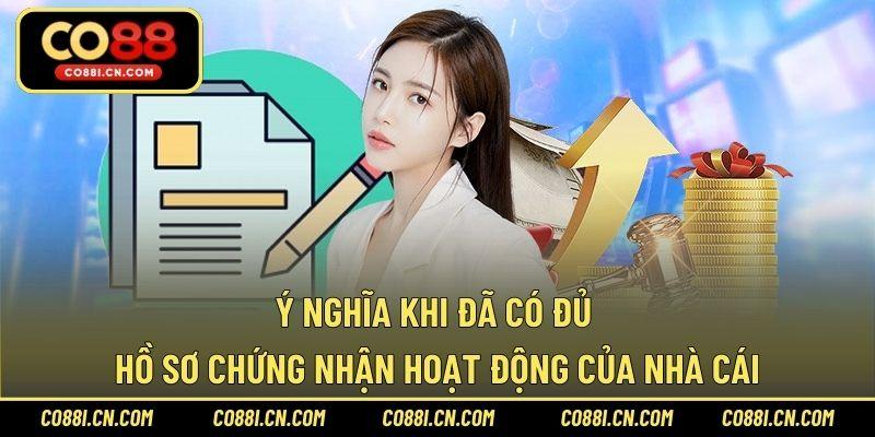 Ý nghĩa khi đã có đủ hồ sơ chứng nhận hoạt động của nhà cái